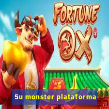 5u monster plataforma